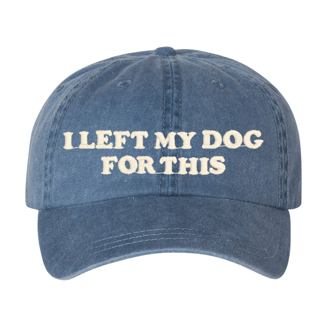 'I Left My...For This' Baseball Hat