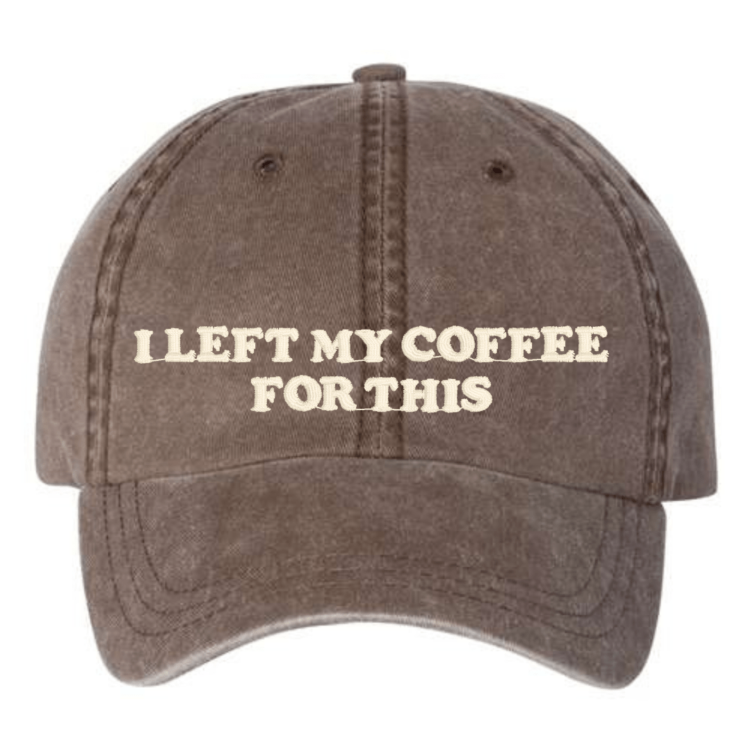 'I Left My...For This' Baseball Hat