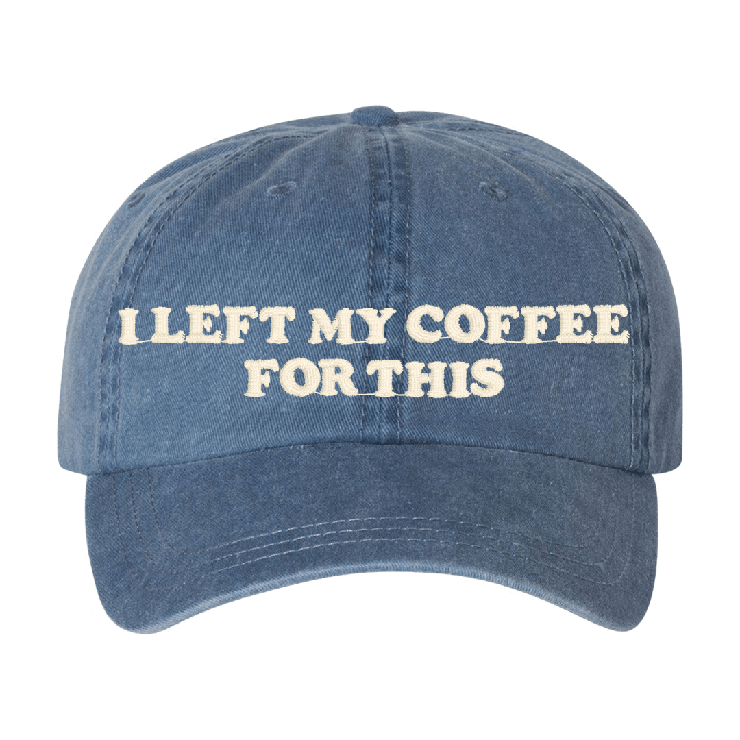 'I Left My...For This' Baseball Hat