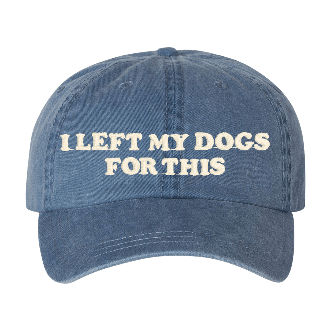 'I Left My...For This' Baseball Hat