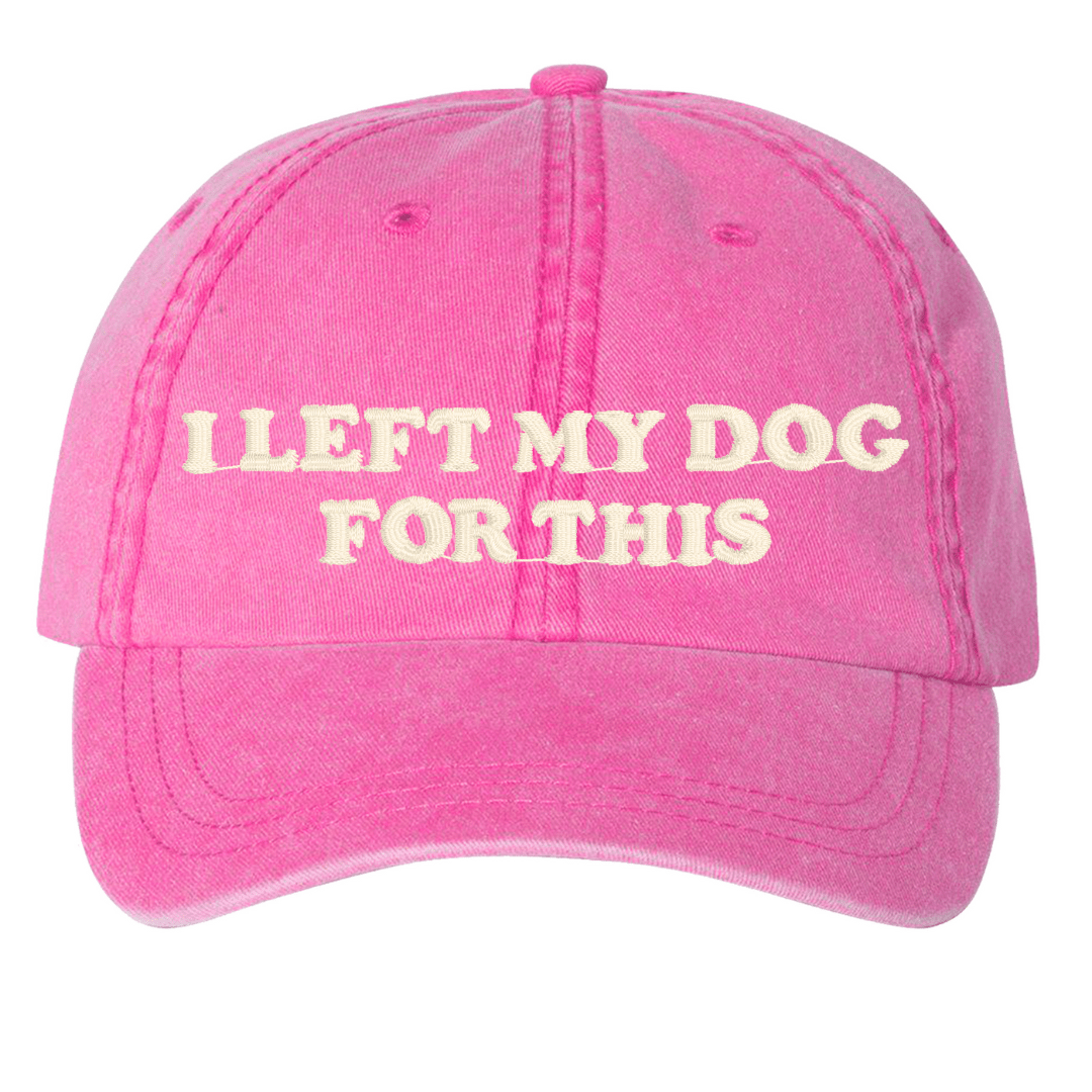 'I Left My...For This' Baseball Hat