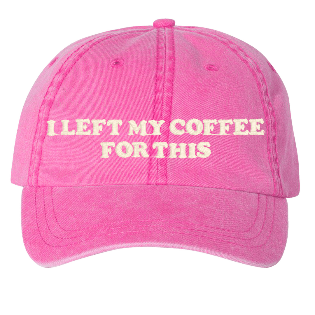 'I Left My...For This' Baseball Hat