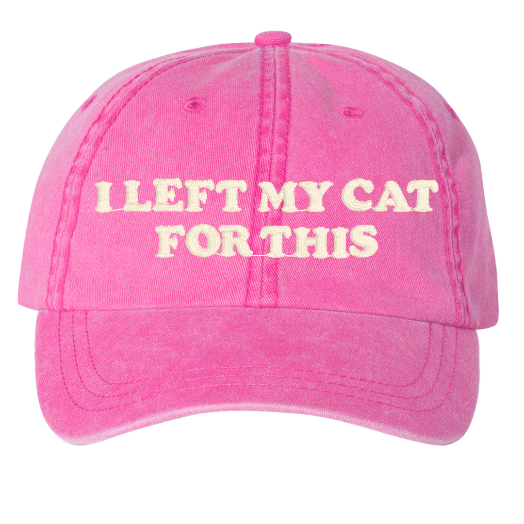 'I Left My...For This' Baseball Hat